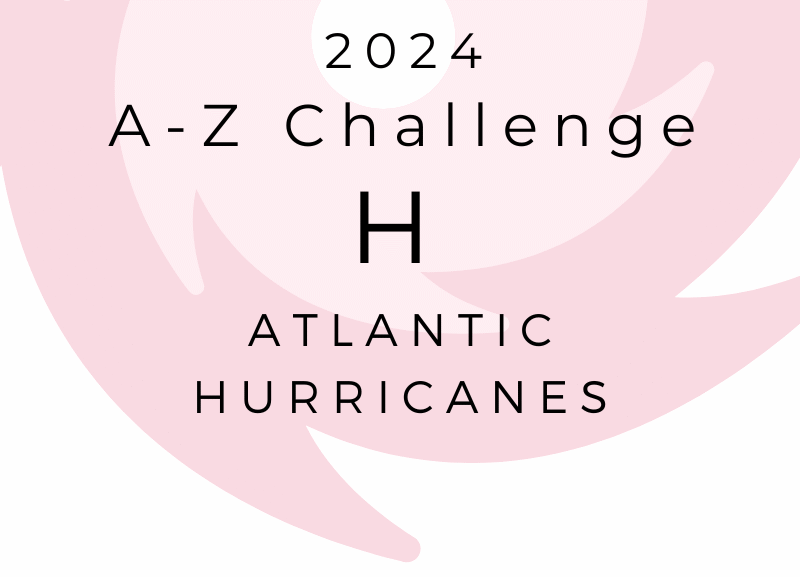 A-Z CHALLENGE – ATLANTIC HURRICANES: H